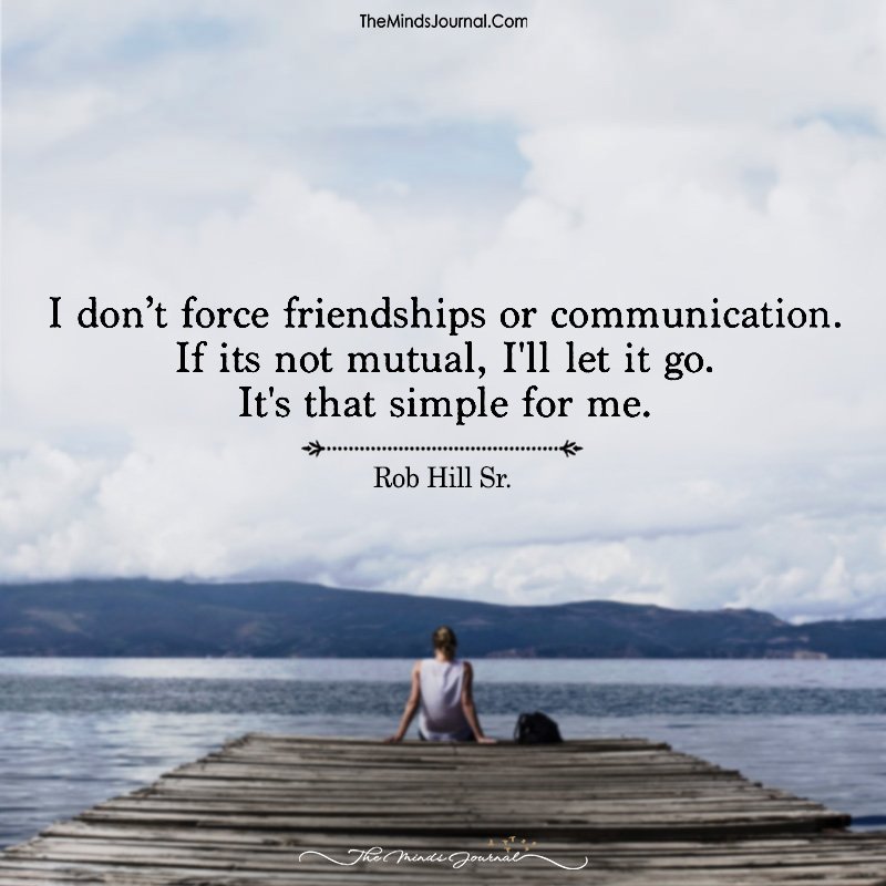 I Don't Force Friendships or Communication