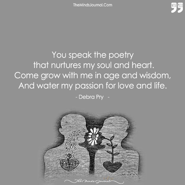 You Speak The Poetry That Nurtures My Soul And Heart .....