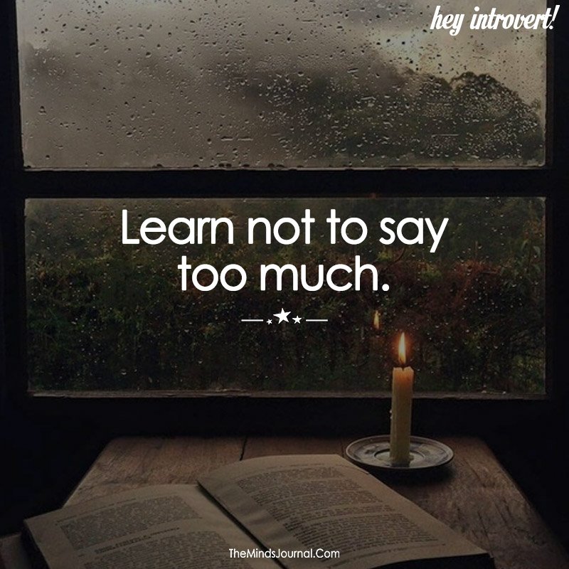 Learn not to say too much.