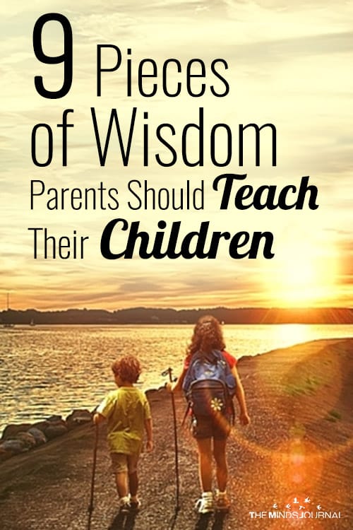 9 Pieces of Wisdom Every Parent Should Teach Their Children