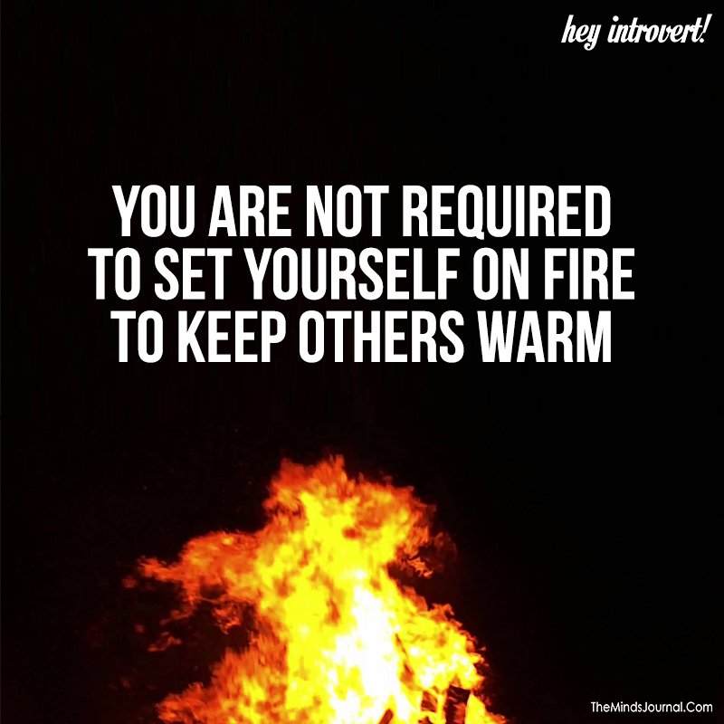 You are not required to set yourself on fire