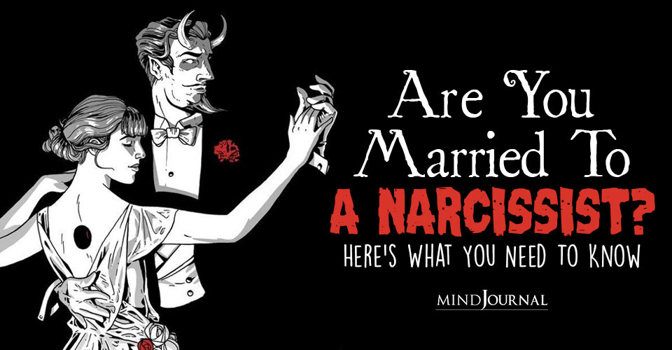 Are You Married To A Narcissist? Here’s What You Need To Know