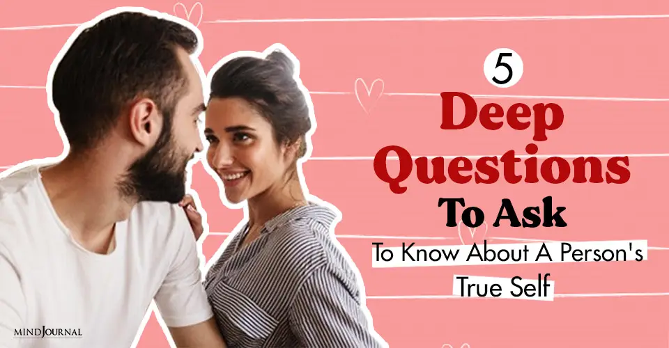 5 Deep Questions To Ask To Know About A Person’s True Self