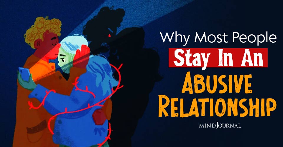 Why Most People Stay In An Abusive Relationship: The #1 Reason