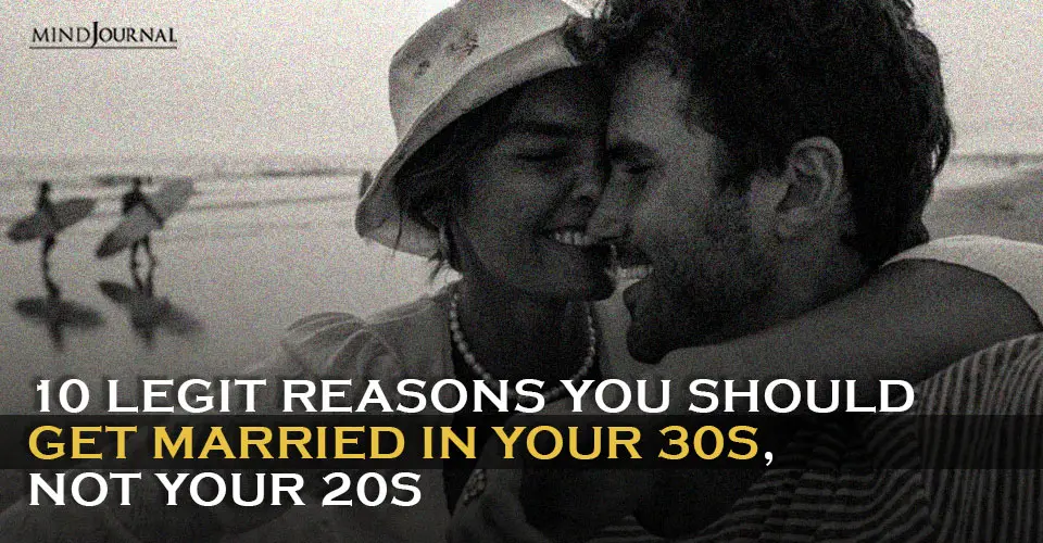 Reasons Get Married In 30s Not 20s