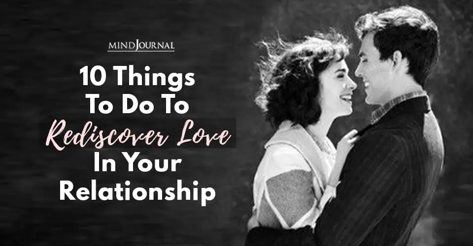 10 Things To Do To Rediscover Love In Your Relationship