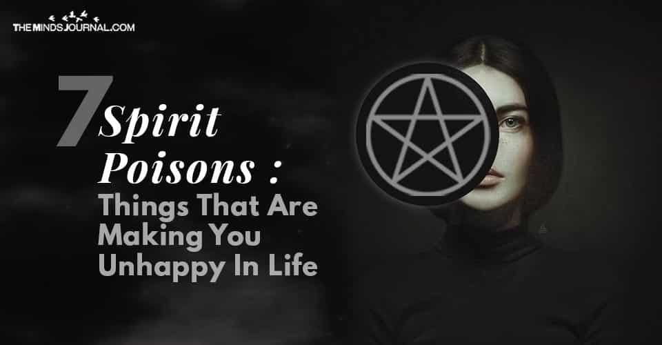 Spirit Poisons Things That Are Making You Unhappy In Life