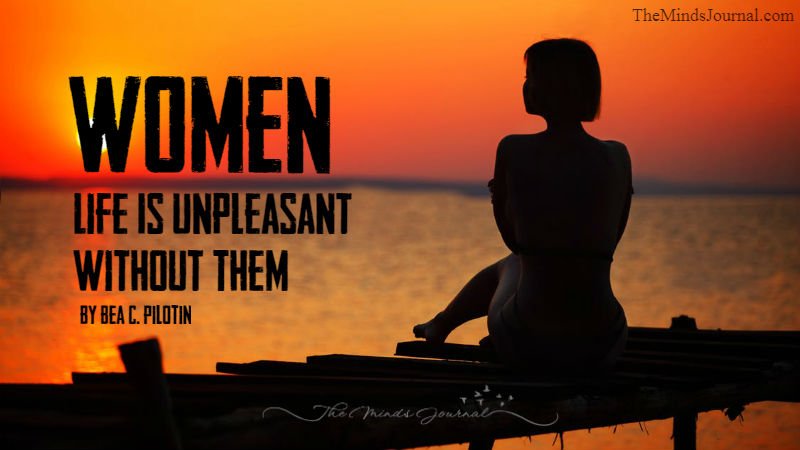 WOMEN: Life Is Unpleasant Without Them