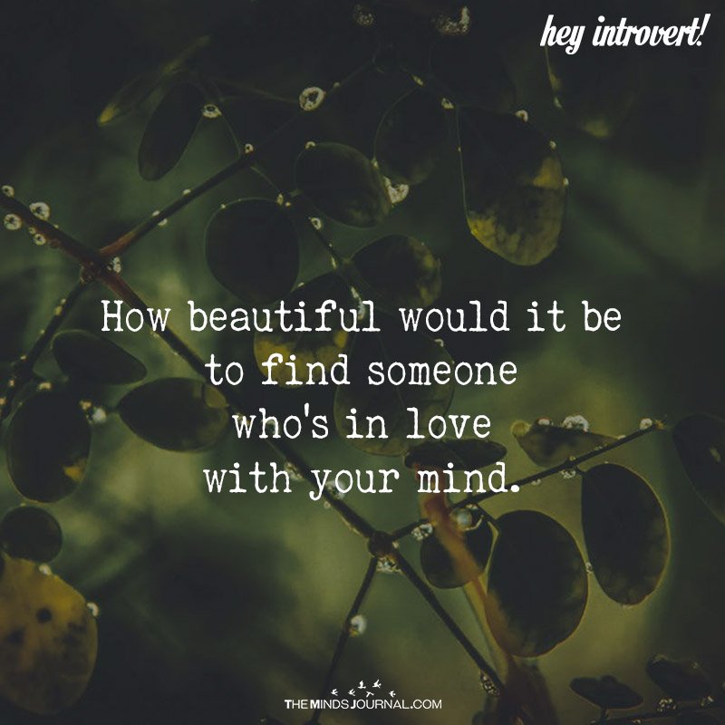 How Beautiful Would it Be To Find Someone Who's In Love With Your Mind