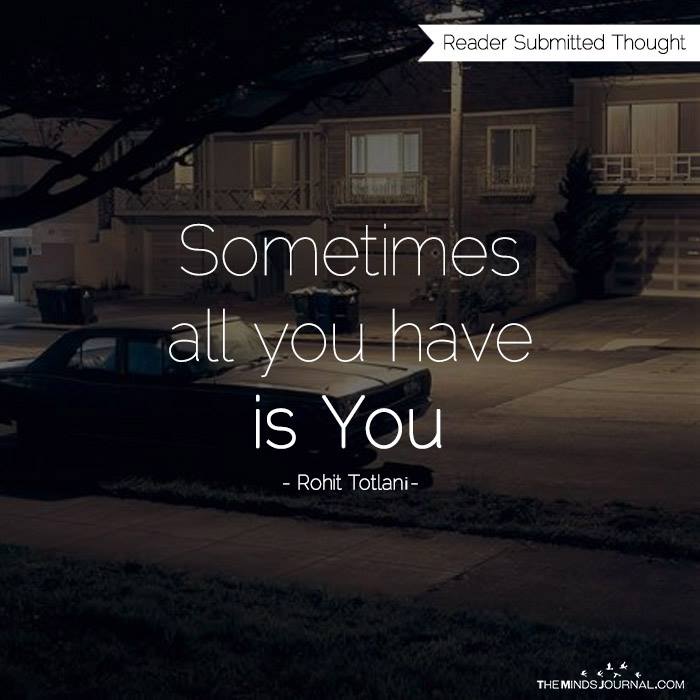 Sometimes all you have is you