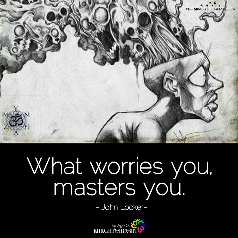 What Worries You, Masters You