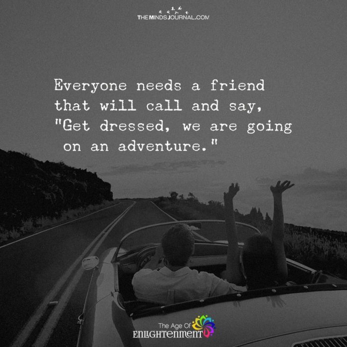 Everyone Needs A Adventurous Friend - The Minds Journal