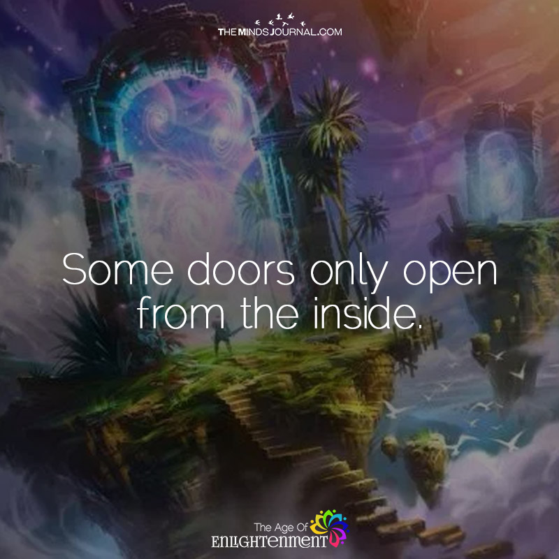 Some Doors Only Open From Tha Inside