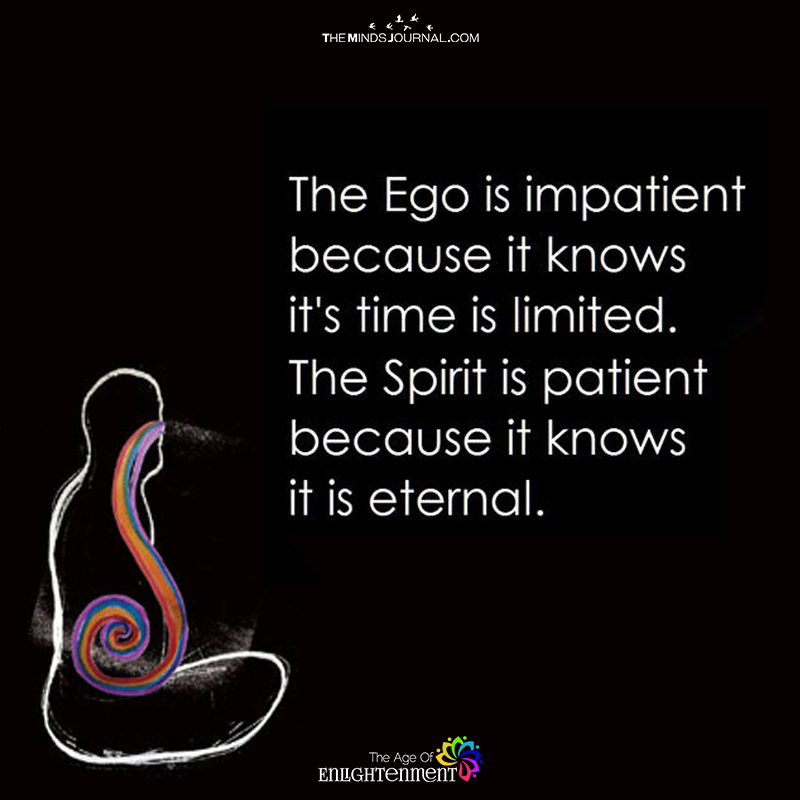 The Ego Is Impatient