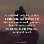 A Satisfied Life Is Better Than A Successful Life - Life Quotes