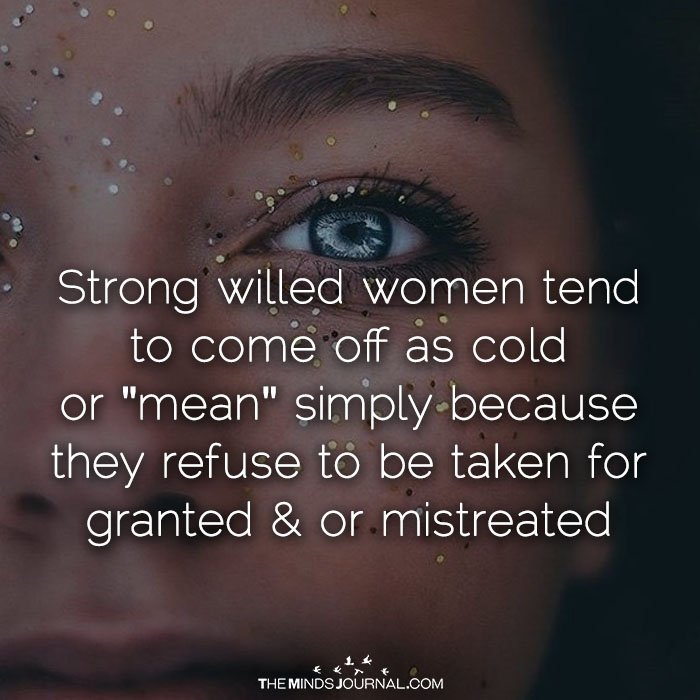 Strong Willed Women Tend To Come Off As Cold