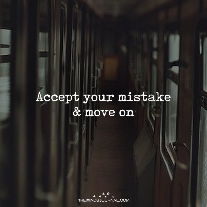 Accept Your Mistake & Move On