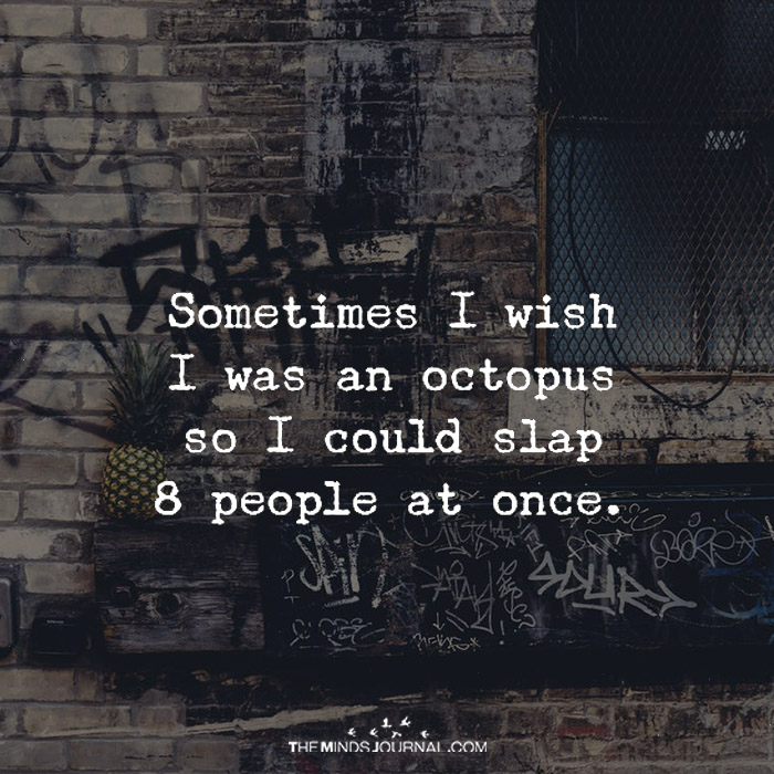 Sometimes I wish I was an octopus