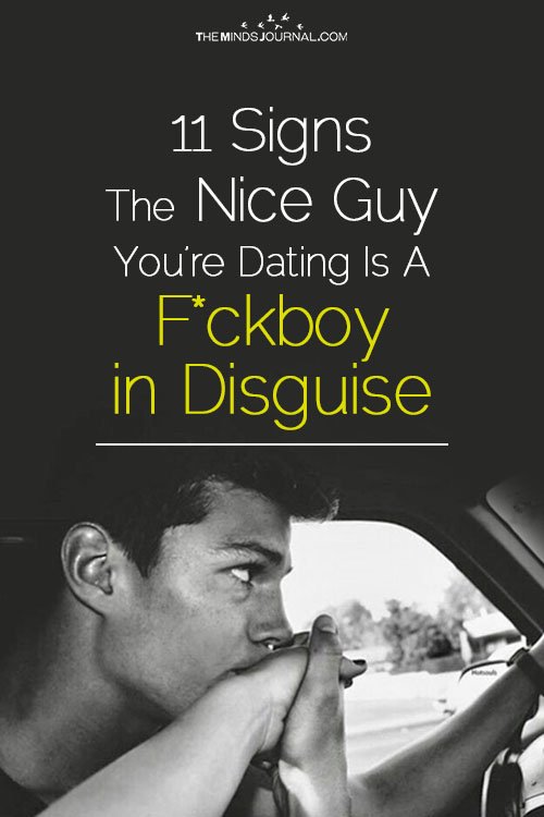 11 Signs The Nice Guy You Are Dating Is A Fuckboy in Disguise