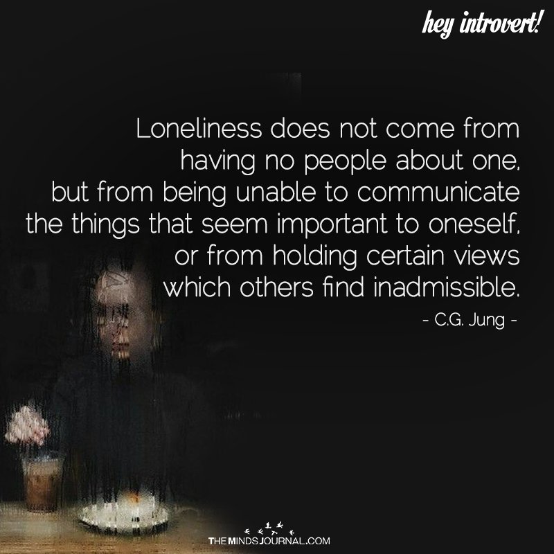 Loneliness does not come from having no people about die