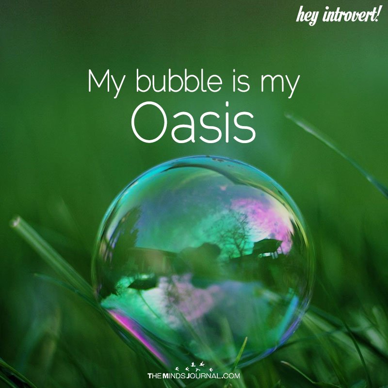 My Bubble Is My Oasis