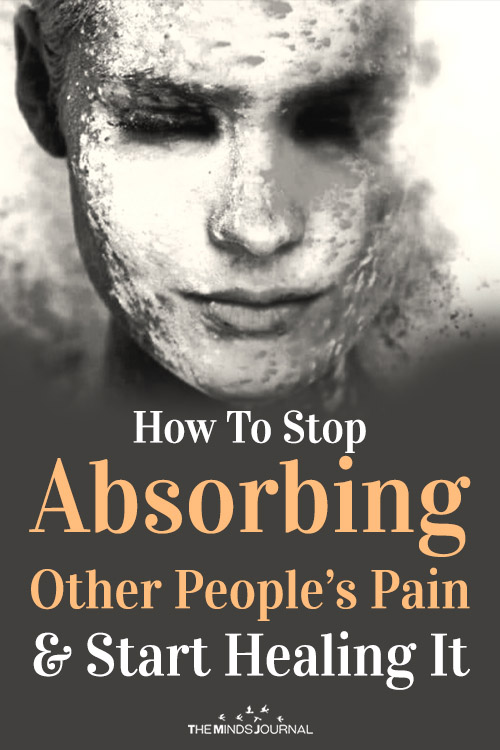How To Stop Absorbing Other People's Pain and Start Healing It