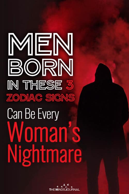Men Born in These 3 Zodiac Signs Can Be Every Woman's Nightmare
