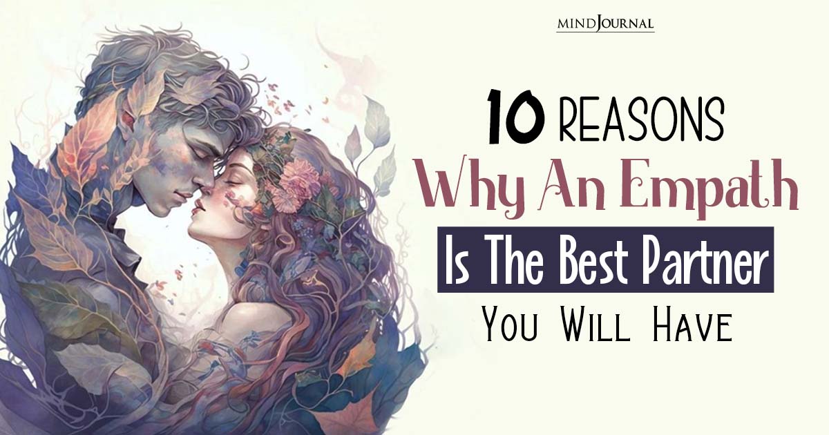 Why An Empath Is The Best Partner You Will Have: Reasons