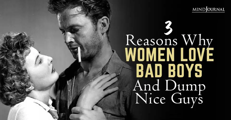 Why Women Are Always Attracted to Bad Boys (Sorry, Nice Guys