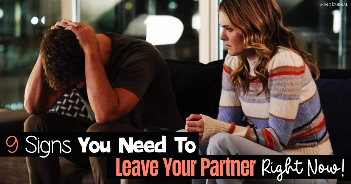 9 Signs That Indicate Leaving Someone You Love Is The Right Thing To Do