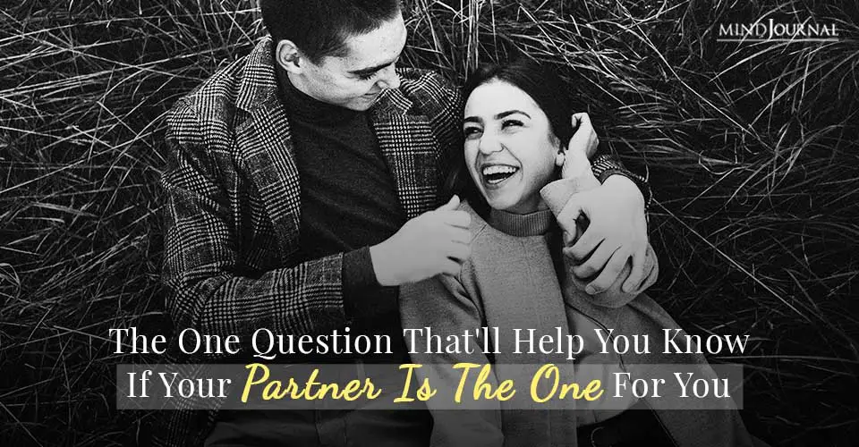 The One Question That’ll Help You Know If Your Partner Is The One For You