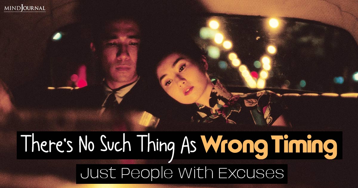 There’s No Such Thing As Wrong Timing – Just People With Excuses