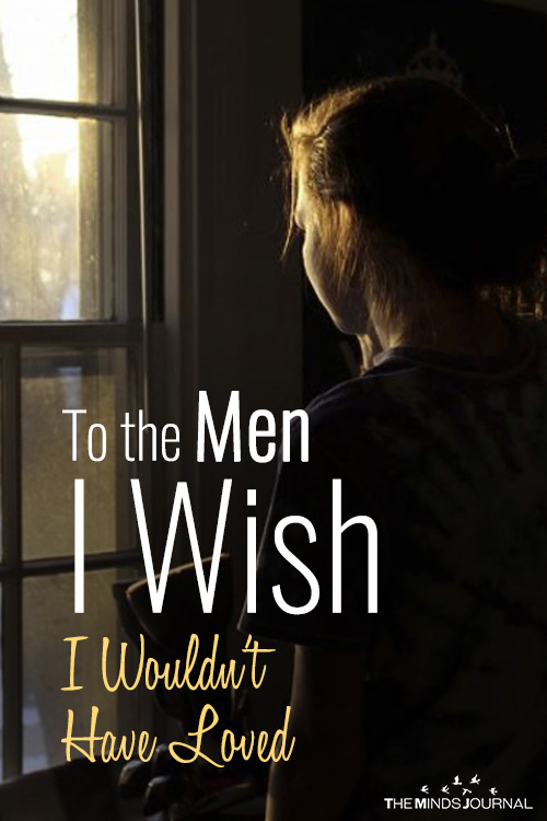 To the Men I Wish I Wouldn’t Have Loved