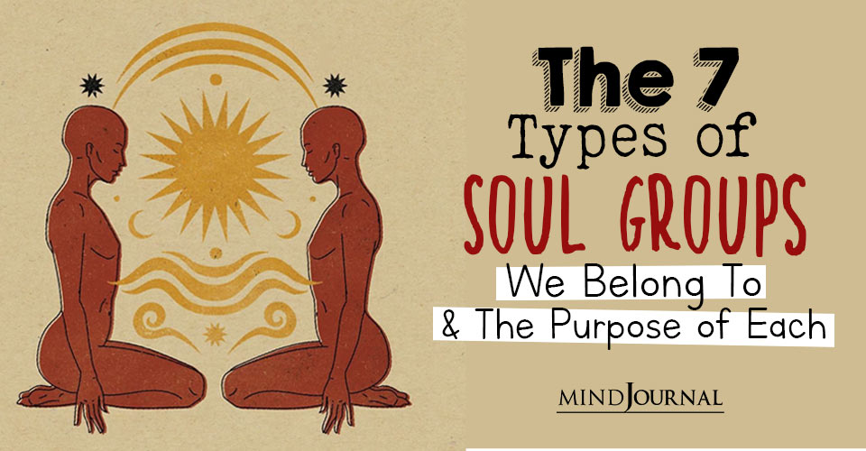 The 7 Types Of Soul Groups We Belong To And The Purpose Of Each