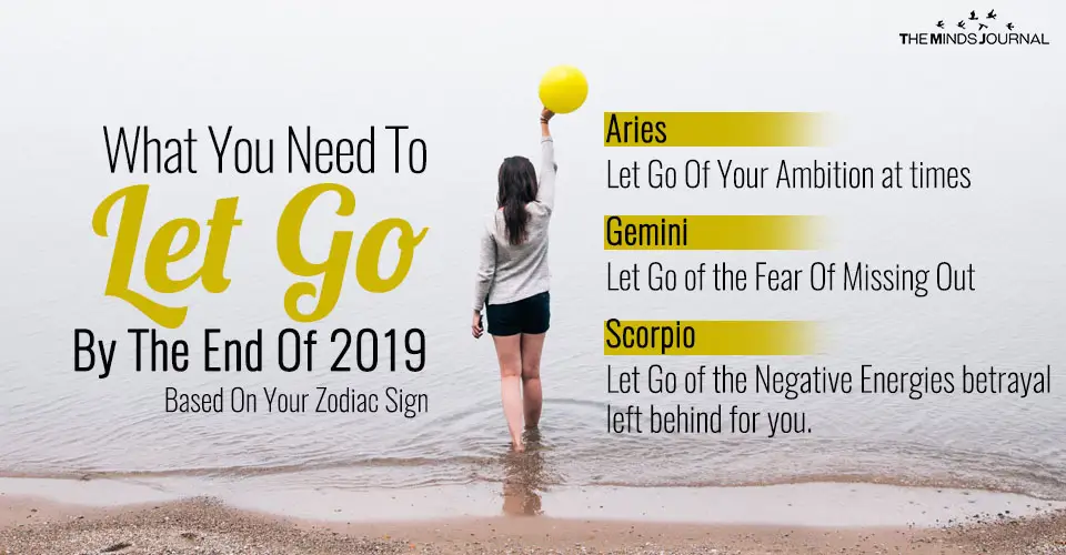 What You Need To Let Go By The End Of 2019 Based On Your Zodiac Sign