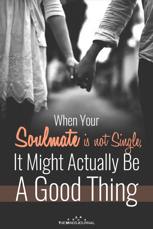 When Your Soulmate is not Single, It Might Actually Be A Good Thing