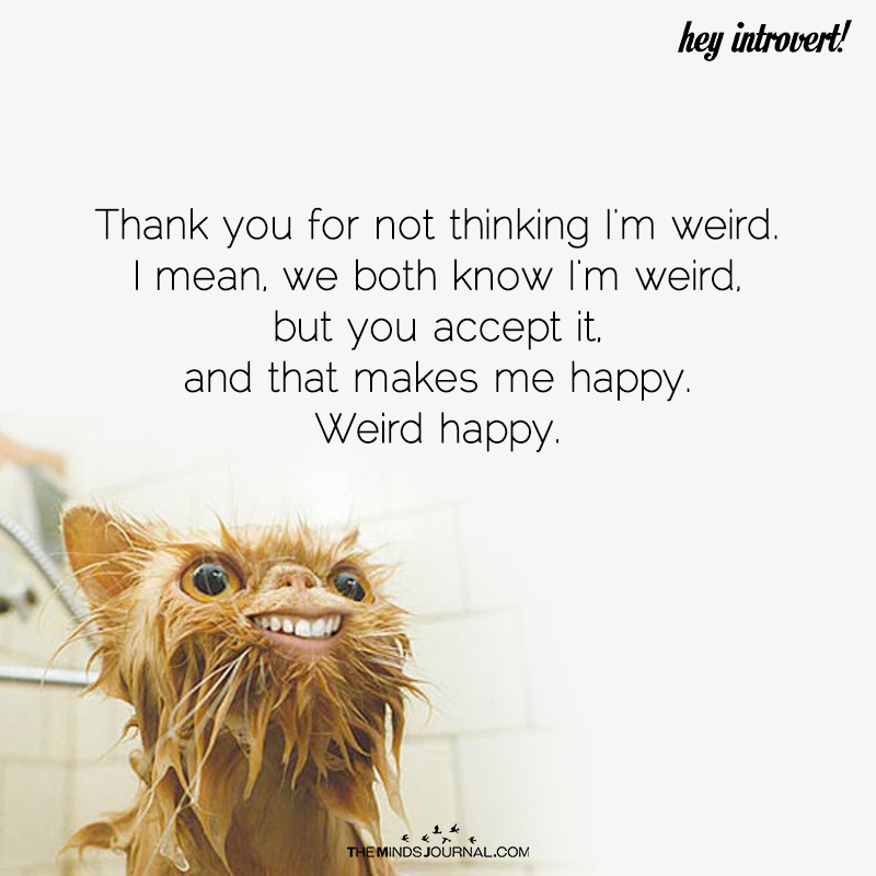 Thank You For Not Thinking I'm Weird