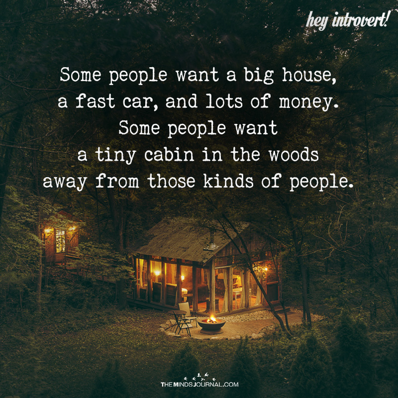 Some People Want A Big House, A Fast Car, And Lots Of Money