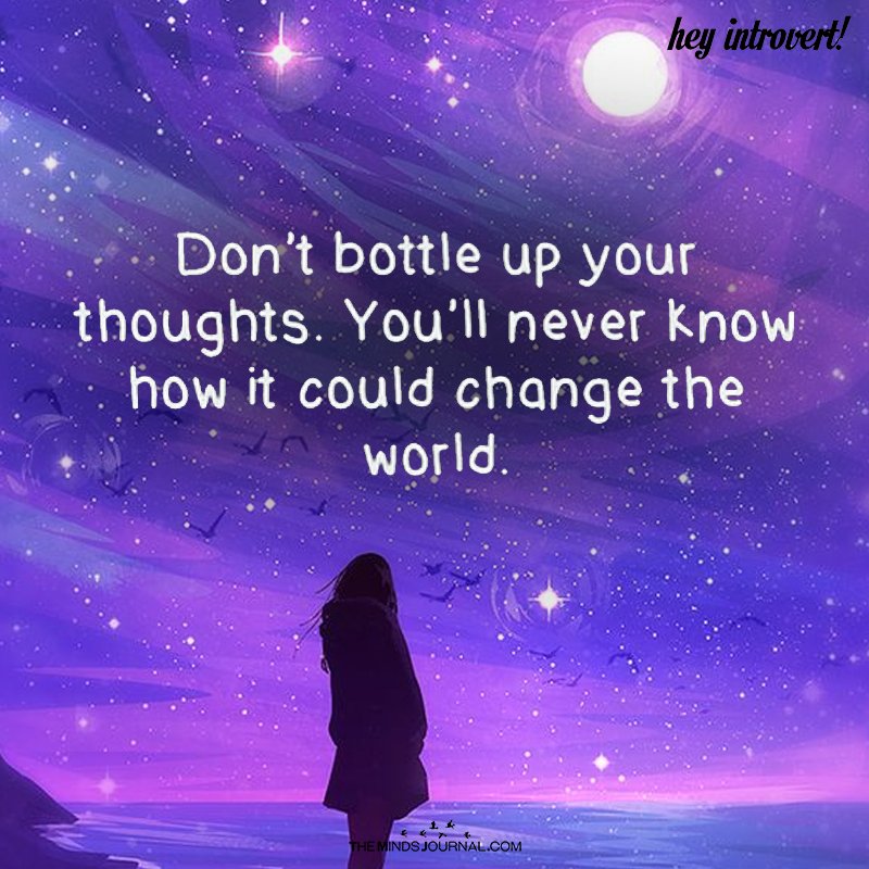 Don't Bottle Up Your Thoughts. you'll never know how it