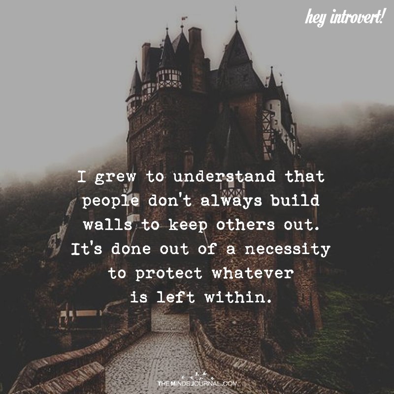 I Grew To Understand That People Don't Always Build Walls To Keep Others Out
