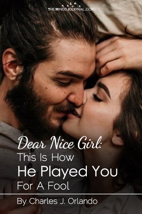 Dear Nice Girl: This Is How He Played You For A Fool