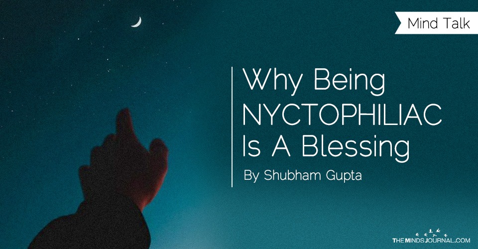 WHY BEING NYCTOPHILIAC IS A BLESSING