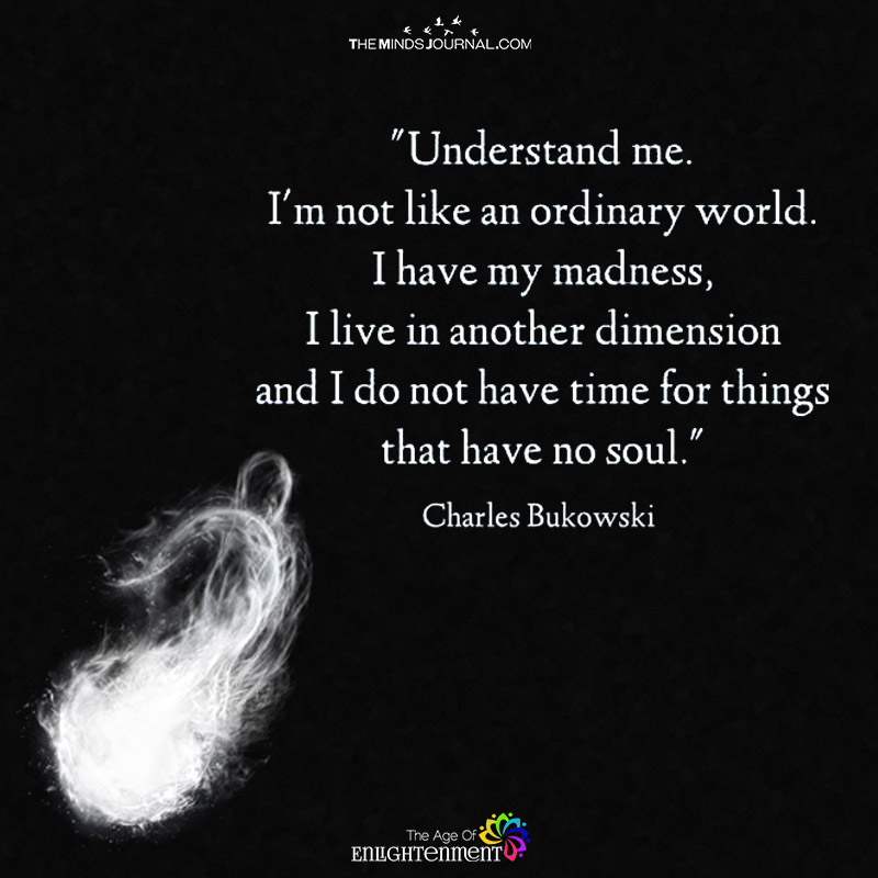 Understand Me. I'm Not Like an Ordinary World