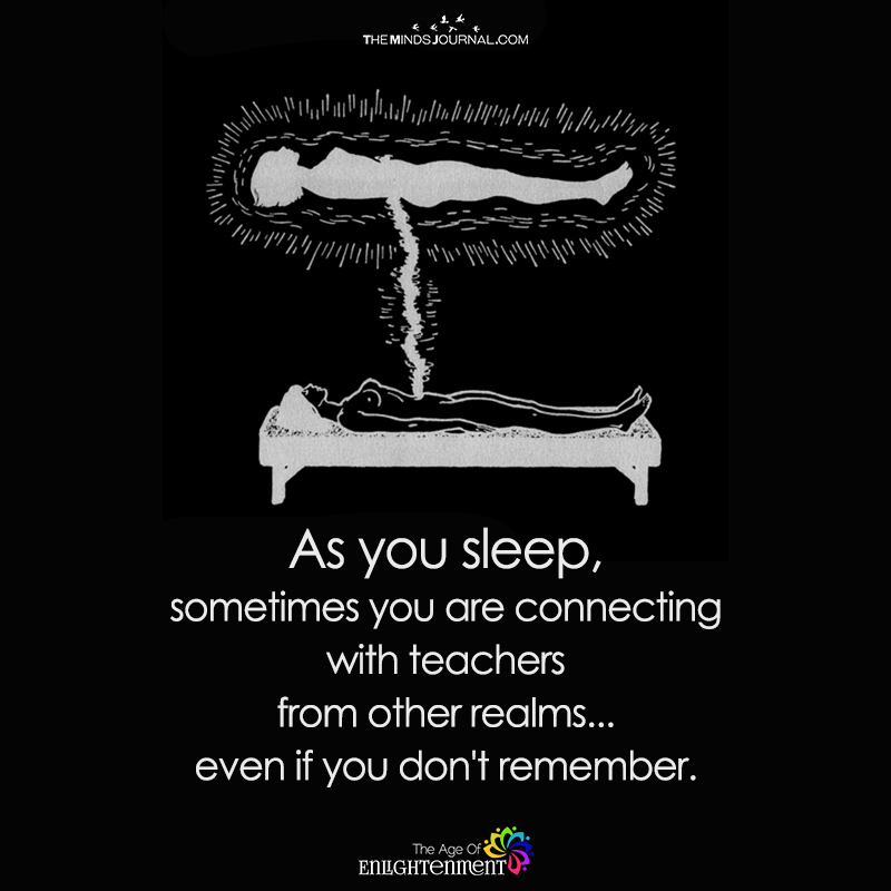 As You Sleep, Sometimes You Are Connecting With Teachers