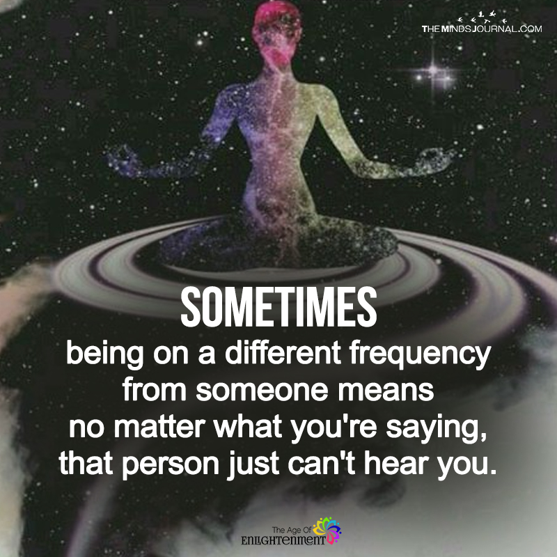 Sometimes Being On A Different Frequency