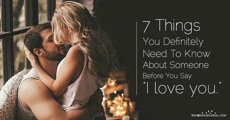 7 Things You Definitely Need To Know About Someone Before You Say, “I love you.”