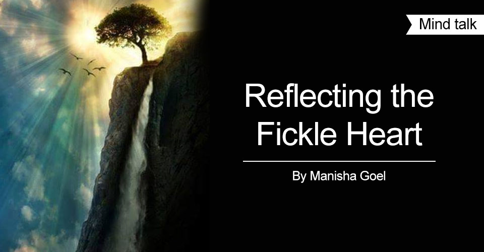 Reflecting the fickle heart