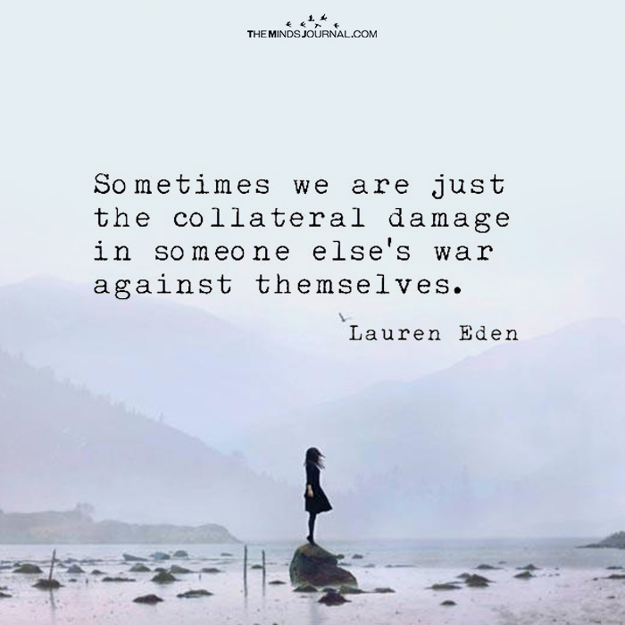 Sometimes We Are Just The Collateral Damage