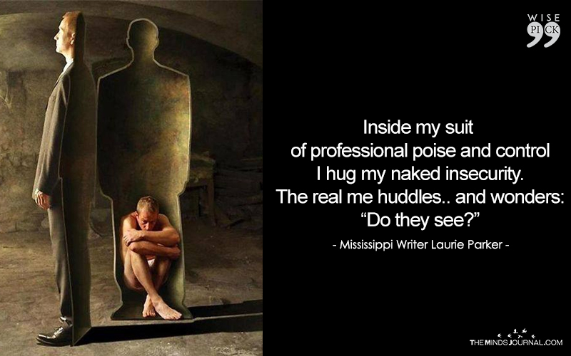 Inside my suit of professional poise and control I hug my naked insecurity