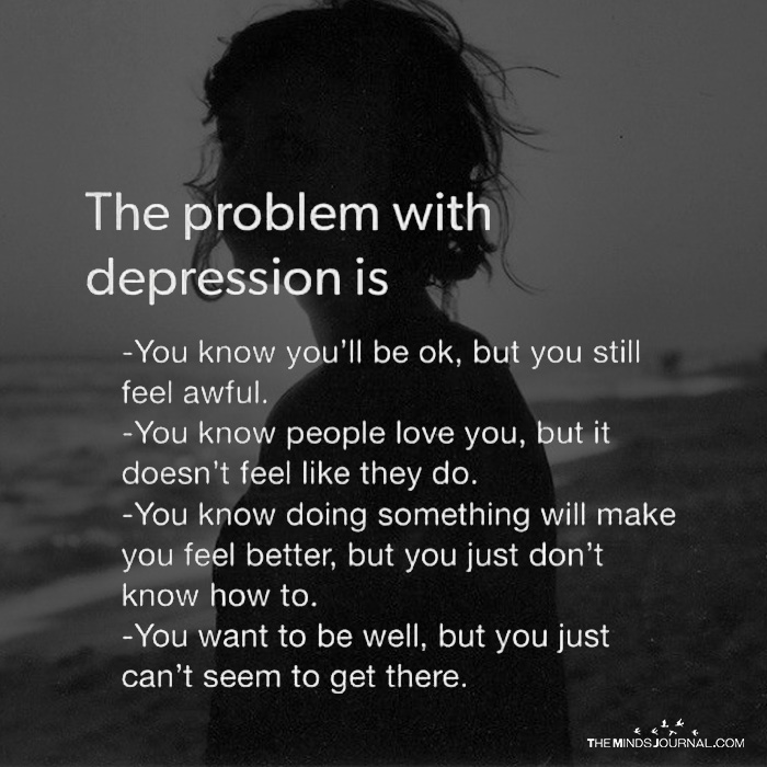 Problem with depression. 